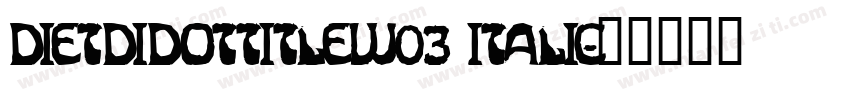 DietDidotTitlew03 Italic字体转换